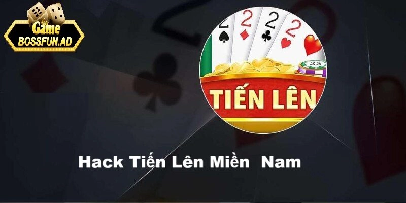 Hack tiến lên miền nam nắm vững nền tảng để bất bại