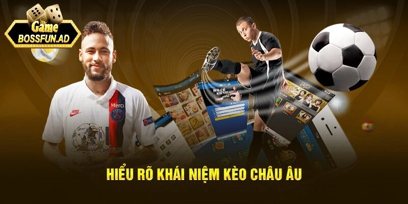 Kèo châu âu là gì - Tổng quan về kèo cá cược đơn giản