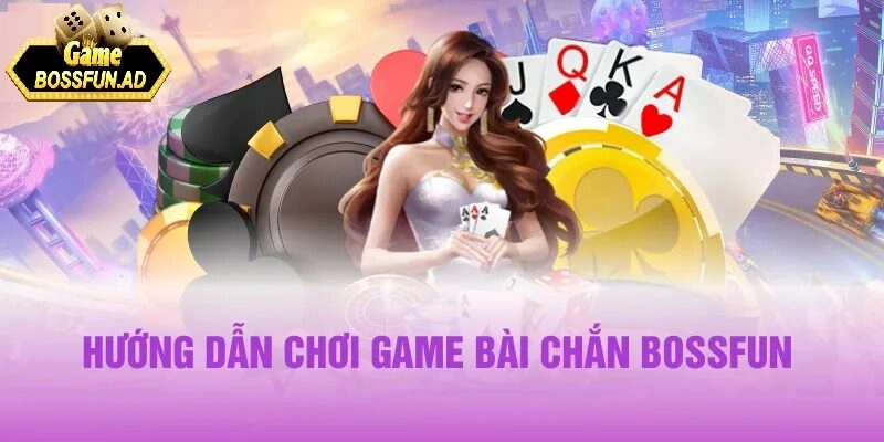 Luật chơi và cách tham gia chắn BOSSFUN