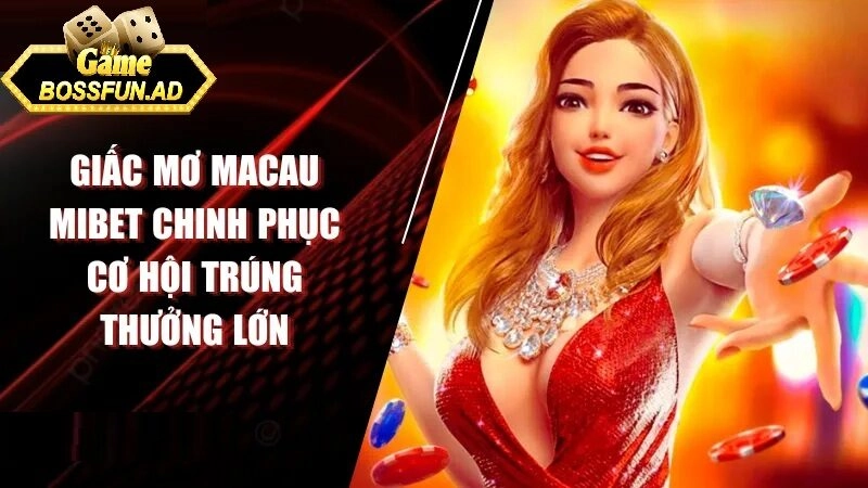 Luật chơi và tính năng đặc biệt trong slot game giấc mơ ma cao